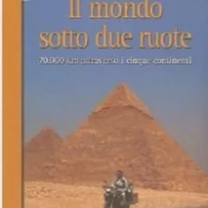 Saldi Il mondo sotto due ruote. 70.000 km attraverso i cinque continenti