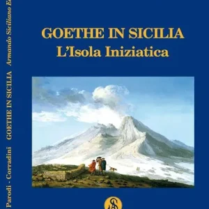 Goethe in Sicilia. L‘isola iniziatica Novità