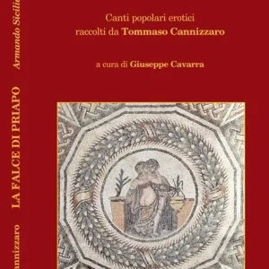 Offerta La falce di Priapo. Canti popolari erotici raccolti da Tommaso Cannizzaro