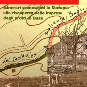 Battaglie senza monumenti. Panowitz, San Marco e Vertojba. Itinerari alla riscoperta degli arditi di Bassi. Ediz. illustrata Pagamento Sicuro