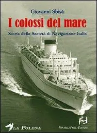 I colossi del mare. Storia della Società di navigazione Italia Sconto