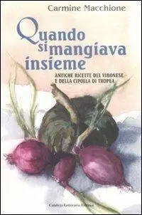 Ultimissimo Modello Quando si mangiava insieme. Antiche ricette del vibonese e della cipolla di tropea