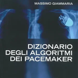 Dizionario degli algoritmi dei pacemaker. Manuale per infermieri e tecnici di cardiologia Scelto Dai Clienti