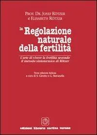 Ordina Subito La regolazione naturale della fertilità. L‘arte di vivere la fertilità secondo il metodo sintotermico di Roetzer