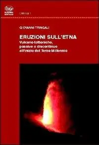 Non Perdere Eruzioni dell‘Etna. Vulcano-tettoniche passive e discontinue all‘inizio del terzo millennio