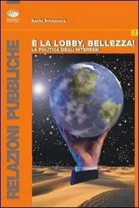 Solo Oggi È la lobby, bellezza! La politica degli interessi