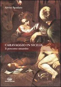 Caravaggio in Sicilia. Il percorso smarrito Compra Online