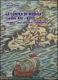 Ultima Occasione La contea di Modica (secoli XIV-XVII). Vol. 1 Dalle origini al Cinquecento