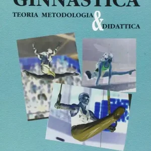 Ginnastica. Teoria metodologia e didattica Ultimissimo Modello
