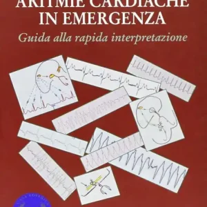 Aritmie cardiache in emergenza. Guida alla rapida interpretazione Offerta Del Giorno