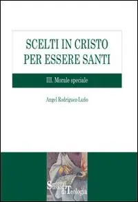 Solo Oggi Scelti in Cristo per essere santi. Vol. 3 Morale speciale.