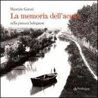 Offerta La memoria dell‘acqua nella pianura bolognese