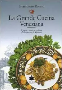 Subito Disponibile La grande cucina veneziana. Ricette, storia e cultura della cucina veneziana