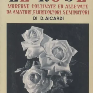 Più Venduto Le rose moderne, coltivate ed allevate da amatori, floricoltori, seminatori. Ediz. illustrata