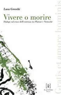 Vivere o morire. Dialogo sul senso dell‘esistenza tra Platone e Nietzsche Solo Oggi