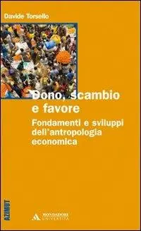 Dono, scambio e favore. Fondamenti e sviluppi dell‘antropologia economica Offerta Limitata