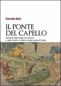 Il ponte del capello. Elementi della tradizione islamica e della «Visione» di Alberico nella poesia di Dante Subito Disponibile