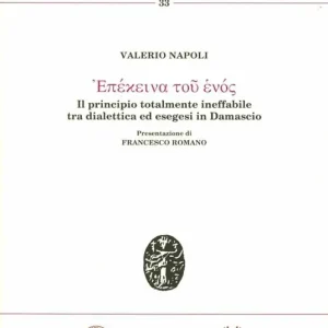 Sconto Epékeina tou enós. Il principio totalmente ineffabile tra dialettica ed esegesi in Damascio