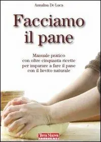Facciamo il pane. Manuale pratico con oltre 50 ricette per imparare a fare il pane con il lievito naturale Offerta Limitata