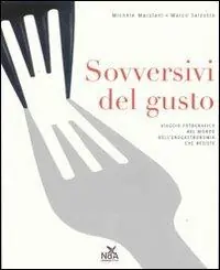 Esclusivo Sovversivi del gusto. Viaggio fotografico nel mondo dell‘enogastronomia che resiste. Ediz. illustrata