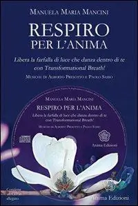 Respiro per l‘anima. Libera la farfalla di luce che danza dentro di tecon Trasformational breath®. Con CD Audio Subito Disponibile