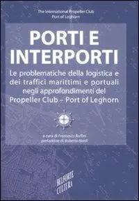 Bestseller Porti e interporti. Le problematiche della logistica e dei traffici marittimi e portuali negli approfondimenti del Propeller club-Port of Leghorn