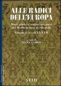 Compra Adesso Alle radici dell‘Europa. Mori, giudei e zingari nei paesi del Mediterraneo occidentale. Vol. 1 Secoli XV-XVII.