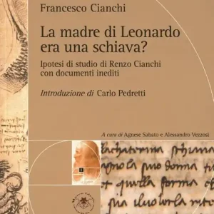 La madre di Leonardo era una schiava? Ipotesi di studio di Renzo Cianchi Super Prezzo