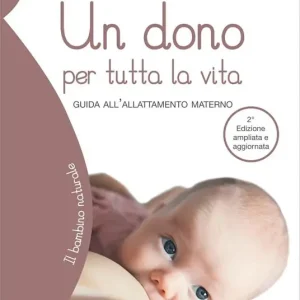 Spedito Oggi Un dono per tutta la vita. Guida all‘allattamento materno. Ediz. ampliata