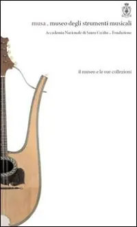 Esclusivo Musa. Museo degli strumenti musicali. Il museo e le sue collezioni