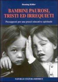 Bambini paurosi, tristi ed irrequieti. Presupposti per una prassi educativa spirituale Pagamento Sicuro