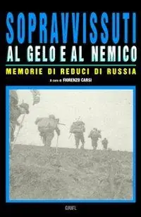 Sopravvissuti al gelo e al nemico. Memorie di reduci di Russia Offerta Speciale