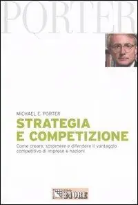 Popolare Strategia e competizione. Come creare, sostenere e difendere il vantaggio competitivo di imprese e nazioni