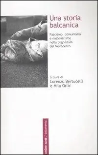 Popolare Una storia balcanica. Fascismo, comunismo e nazionalismo nella Jugoslavia del Novecento