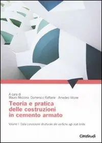 Teoria e pratica delle costruzioni in cemento armato. Vol. 1 Dalla concezione strutturale alle verifiche agli stati limite Ordina Subito