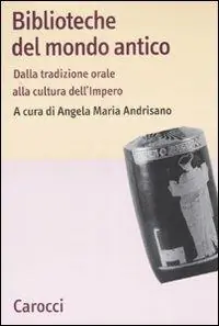 Biblioteche del mondo antico. Dalla tradizione orale alla cultura dell‘Impero Compra Oggi Stesso
