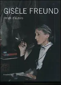 Gisèle Freund. Ritratti d‘autore. Catalogo della mostra (Milano, 13 gennaio-24 febbraio 2008). Ediz. illustrata Compra Adesso