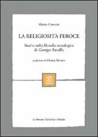 La religiosità feroce. Studio sulla filosofia eterologica di Georges Bataille Miglior Prezzo
