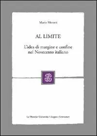 Offerta Speciale Al limite. L‘idea di margine e confine nel Novecento italiano