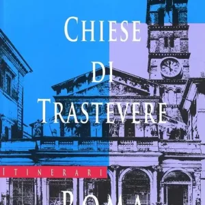 Chiese di Trastevere. Da via della Lungara a piazza S. Cosimo. Ediz. illustrata Spedito Oggi