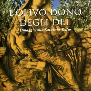 L‘olivo dono degli dei. Omaggio alla Saturnia Tellus Reso Gratuito