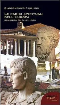 Le radici spirituali dell‘Europa. Romanità ed ellenicità Non Perdere