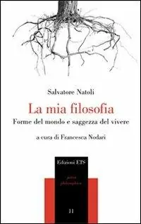 La mia filosofia. Forme del mondo e saggezza del vivere Occasione Imperdibile