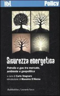Sicurezza energetica. Petrolio e gas tra mercato, ambiente e geopolitica Offerta Del Giorno