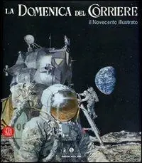 Prezzo Scontato La Domenica del Corriere. Il Novecento illustrato. Ediz. illustrata