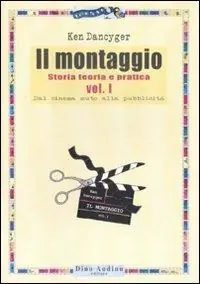 Il montaggio. Vol. 1 Dal cinema muto alla pubblicità. Ordina Subito