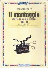 Il montaggio. Vol. 2 Lo stile MTV e la narrazione non-lineare. Subito Disponibile