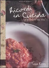Novità Ricordi in cucina. Le ricette di una vita. Ediz. illustrata