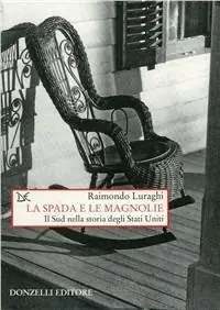 La spada e le magnolie. Il Sud nella storia degli Stati Uniti Compra Oggi Stesso