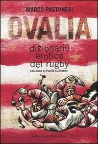 Ovalia. Dizionario erotico del rugby Novità